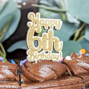 Happy Sixth Birthday - Cake Topper